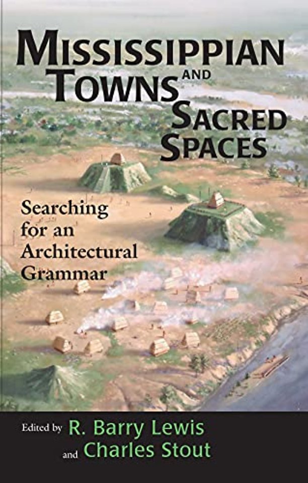 Mississippian Towns and Sacred Spaces – Searching for an Architectural Grammar