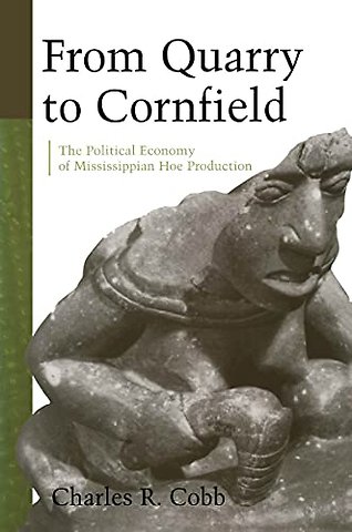 From Quarry to Cornfield – The Political Economy of Mississippian Hoe Production