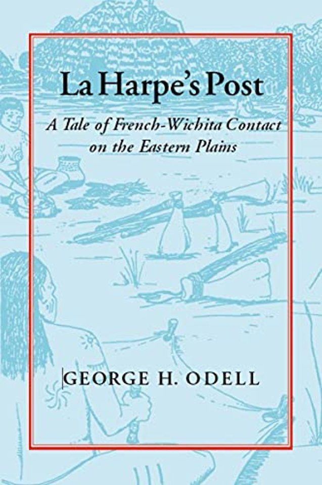 La Harpe`s Post – A Tale of French–Wichita Contact on the Eastern Plains