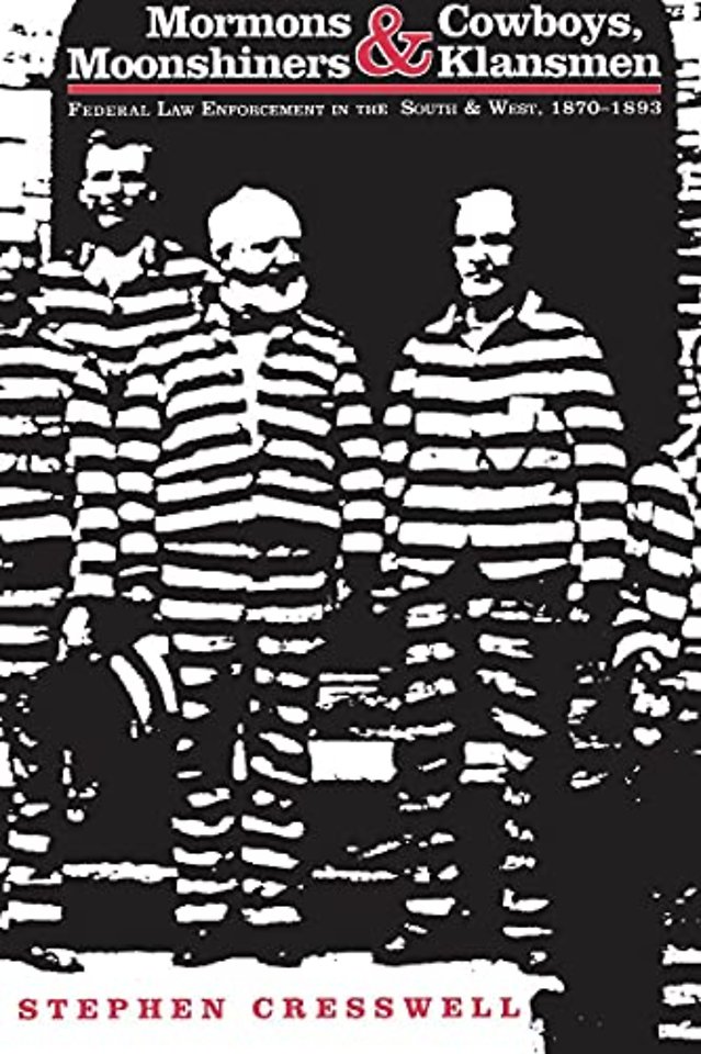 Mormons and Cowboys, Moonshiners and Klansmen – Federal Law Enforcement in the South and West, 1870–1893