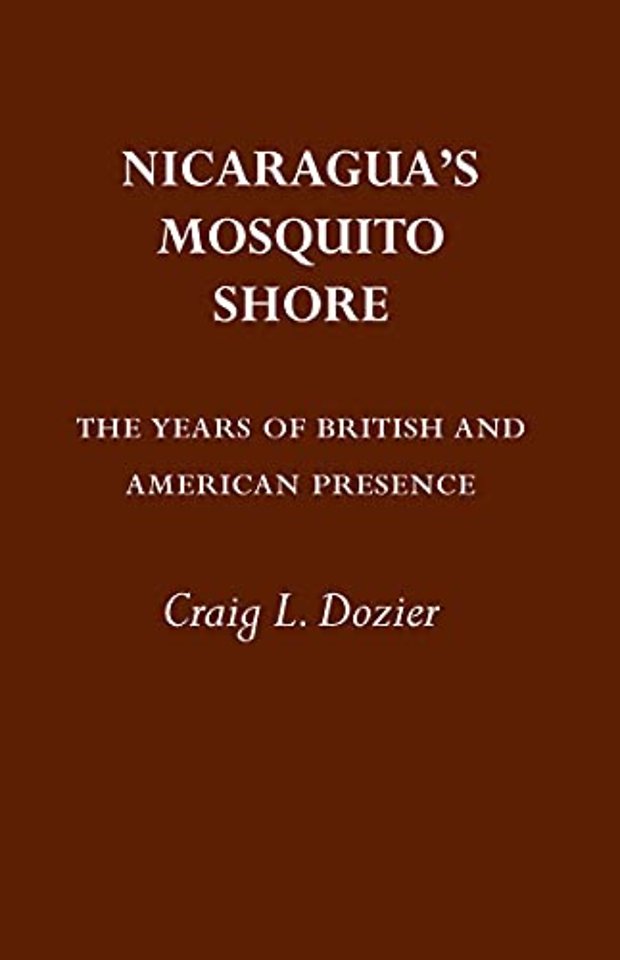 Nicaragua`s Mosquito Shore – The Years of British and American Presence