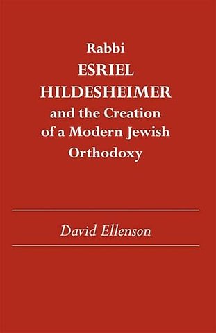 Rabbi Esriel Hildesheimer – And the Creation of a Modern Jewish Orthodoxy