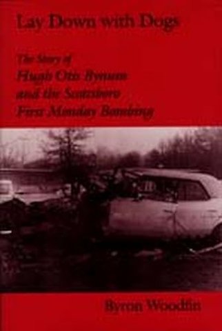Lay Down with Dogs – Hugh Otis Bynum and the Scottsboro First Monday Bombing