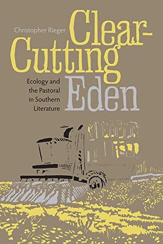 Clear–cutting Eden – Ecology and the Pastoral in Southern Literature