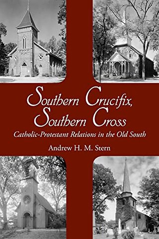 Southern Crucifix, Southern Cross – Catholic–Protestant Relations in the Old South