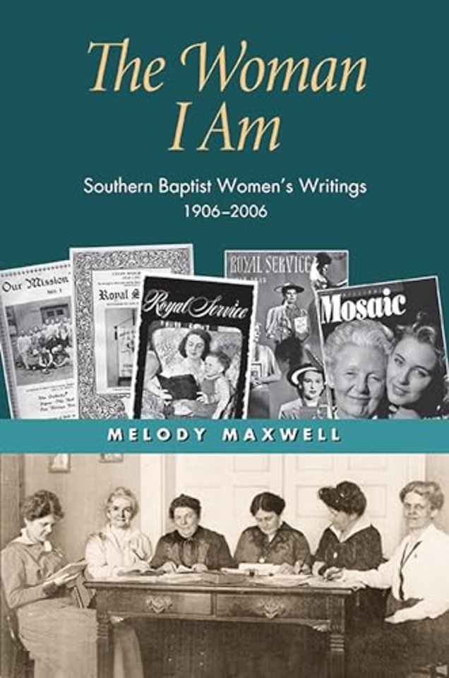 The Woman I Am – Southern Baptist Women`s Writings, 1906–2006