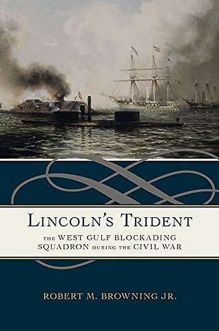 Lincoln`s Trident – The West Gulf Blockading Squadron During the Civil War