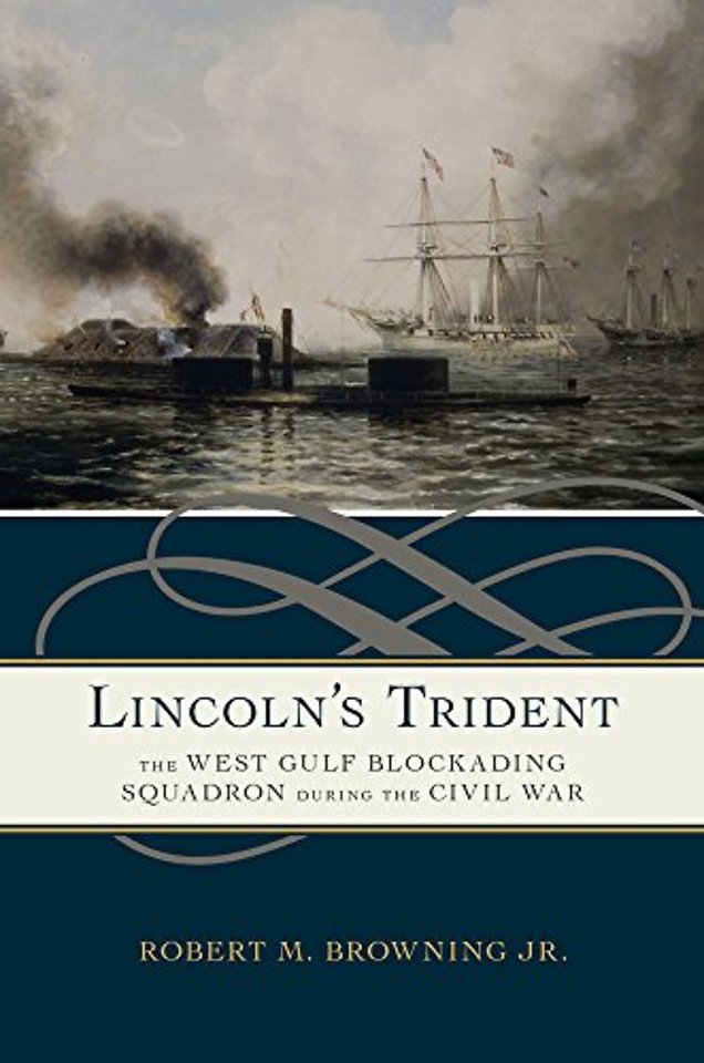Lincoln`s Trident – The West Gulf Blockading Squadron During the Civil War