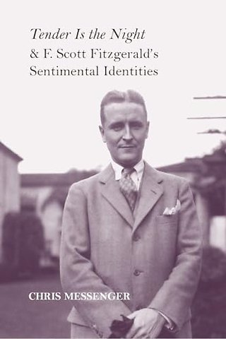 Tender Is the Night" and F. Scott Fitzgerald`s Sentimental Identities