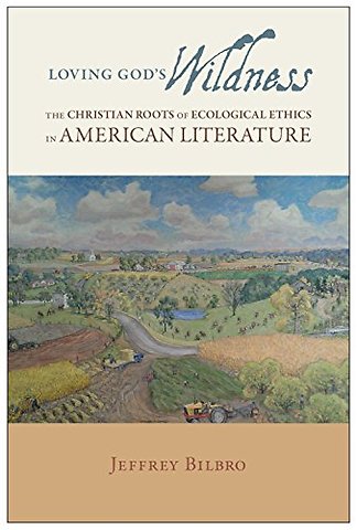 Loving God`s Wildness – The Christian Roots of Ecological Ethics in American Literature