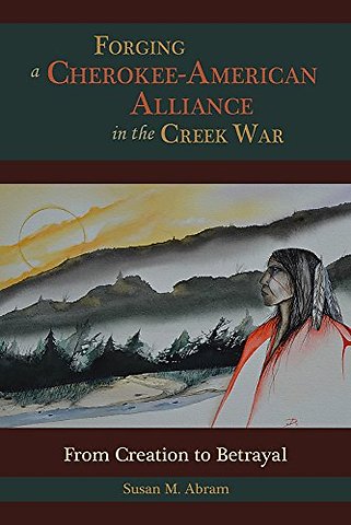Forging a Cherokee–American Alliance in the Cree – From Creation to Betrayal