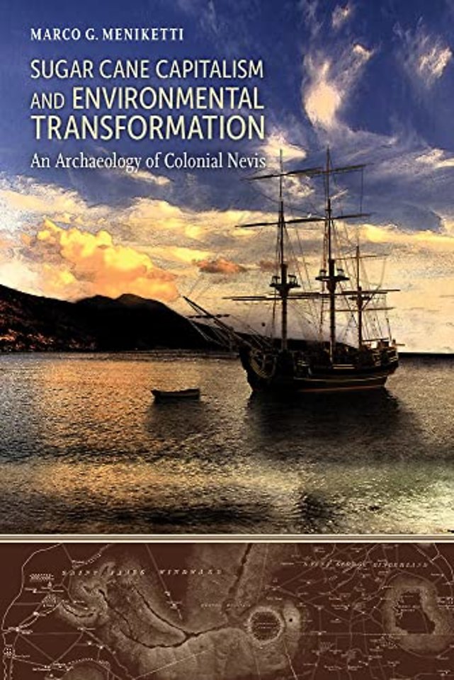 Sugar Cane Capitalism and Environmental Transfor – An Archaeology of Colonial Nevis, West Indies