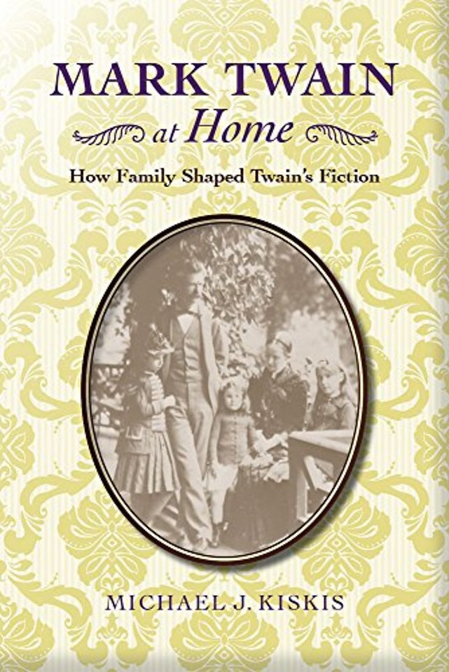 Mark Twain at Home – How Family Shaped Twain`s Fiction