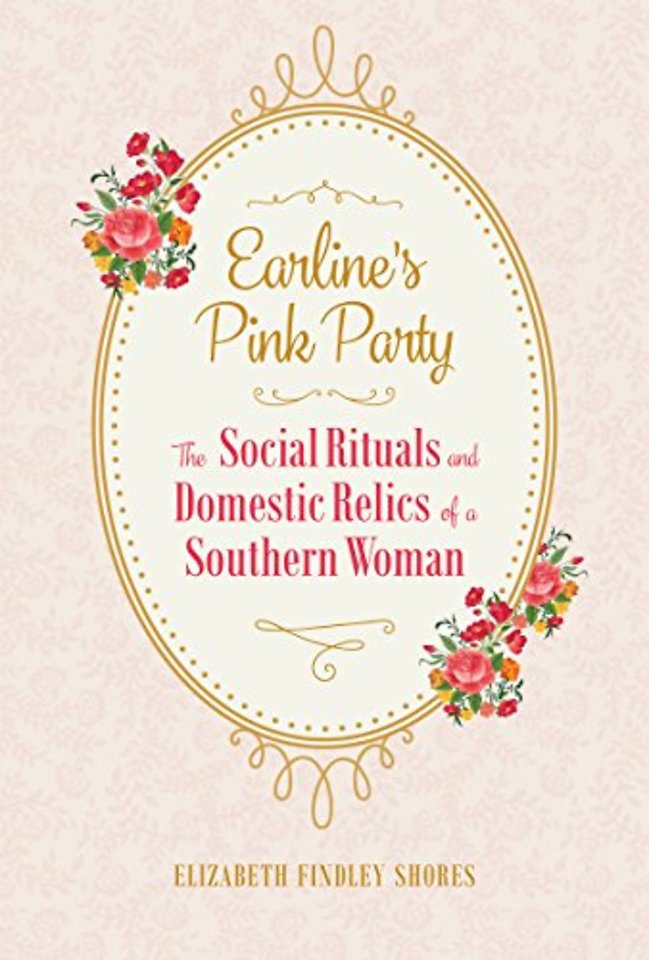 Earline`s Pink Party – The Social Rituals and Domestic Relics of a Southern Woman