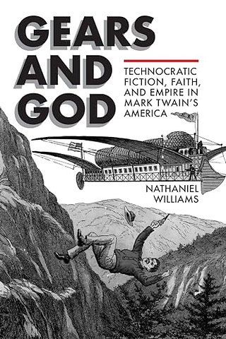 Gears and God – Technocratic Fiction, Faith, and Empire in Mark Twain`s America
