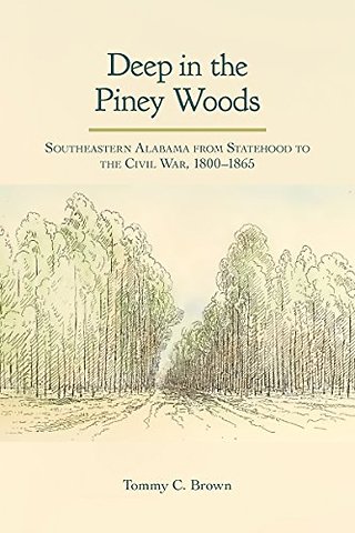 Deep in the Piney Woods – Southeastern Alabama from Statehood to the Civil War, 1800–1865