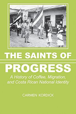 The Saints of Progress – A History of Coffee, Migration, and Costa Rican National Identity