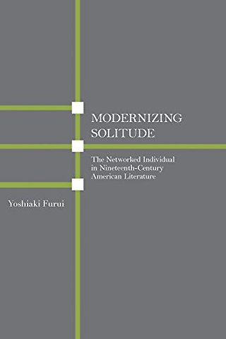 Modernizing Solitude – The Networked Individual in Nineteenth–Century American Literature