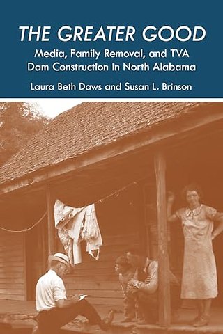 The Greater Good – Media, Family Removal, and TVA Dam Construction in North Alabama