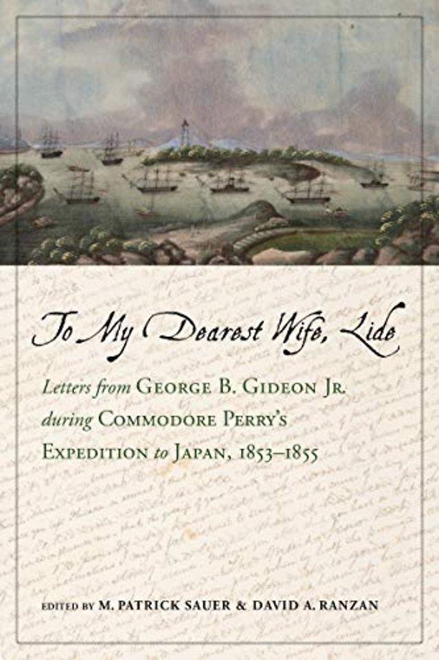 To My Dearest Wife, Lide – Letters from George B. Gideon Jr. during Commodore Perry′s Expedition to Japan, 1853–1855