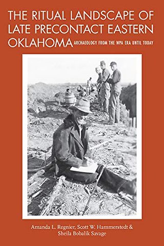 The Ritual Landscape of Late Precontact Eastern – Archaeology from the WPA Era Until Today