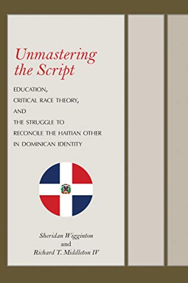 Unmastering the Script – Education, Critical Race Theory, and the Struggle to Reconcile the Haitian Other in Dominican Identity