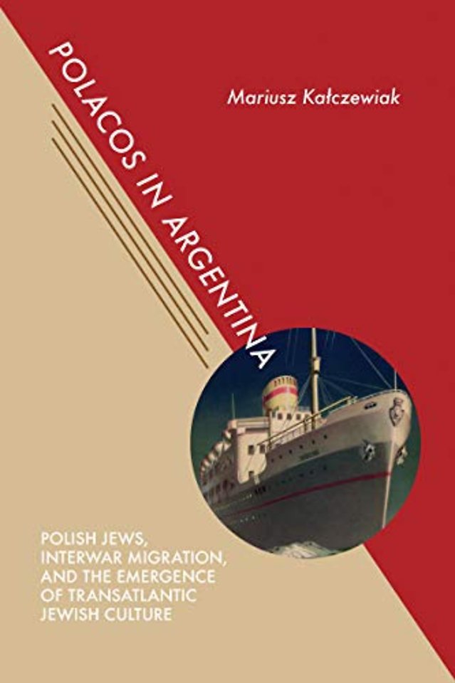 Polacos in Argentina – Polish Jews, Interwar Migration, and the Emergence of Transatlantic Jewish Culture