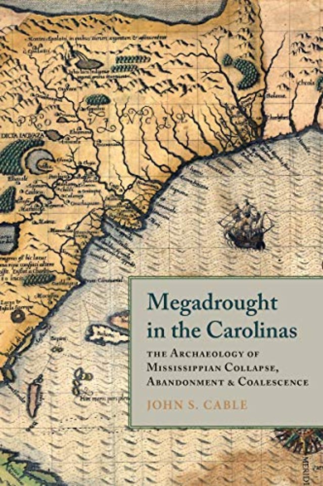 Megadrought in the Carolinas – The Archaeology of Mississippian Collapse, Abandonment, and Coalescence