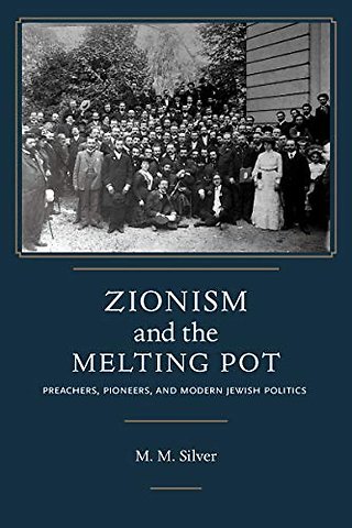Zionism and the Melting Pot – Preachers, Pioneers, and Modern Jewish Politics