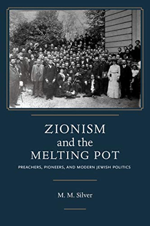Zionism and the Melting Pot – Preachers, Pioneers, and Modern Jewish Politics
