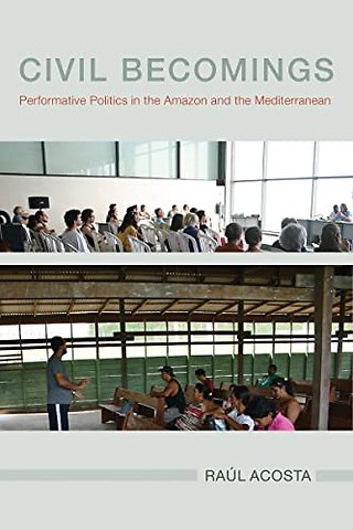 Civil Becomings – Performative Politics in the Amazon and the Mediterranean