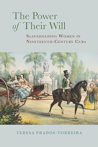 The Power of Their Will – Slaveholding Women in Nineteenth–Century Cuba