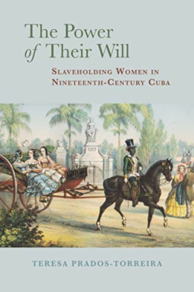 The Power of Their Will – Slaveholding Women in Nineteenth–Century Cuba