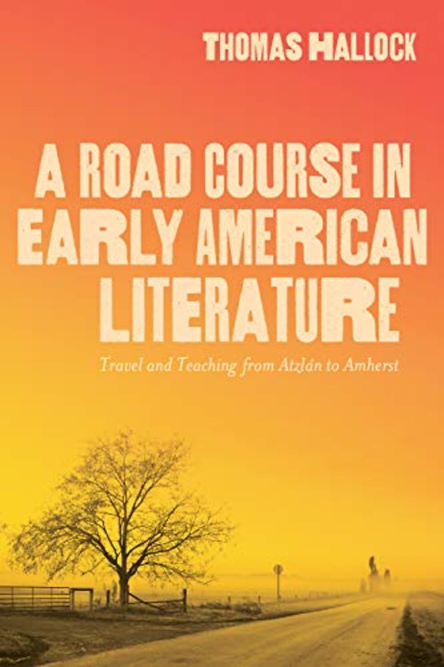 A Road Course in Early American Literature – Travel and Teaching from Atzlán to Amherst