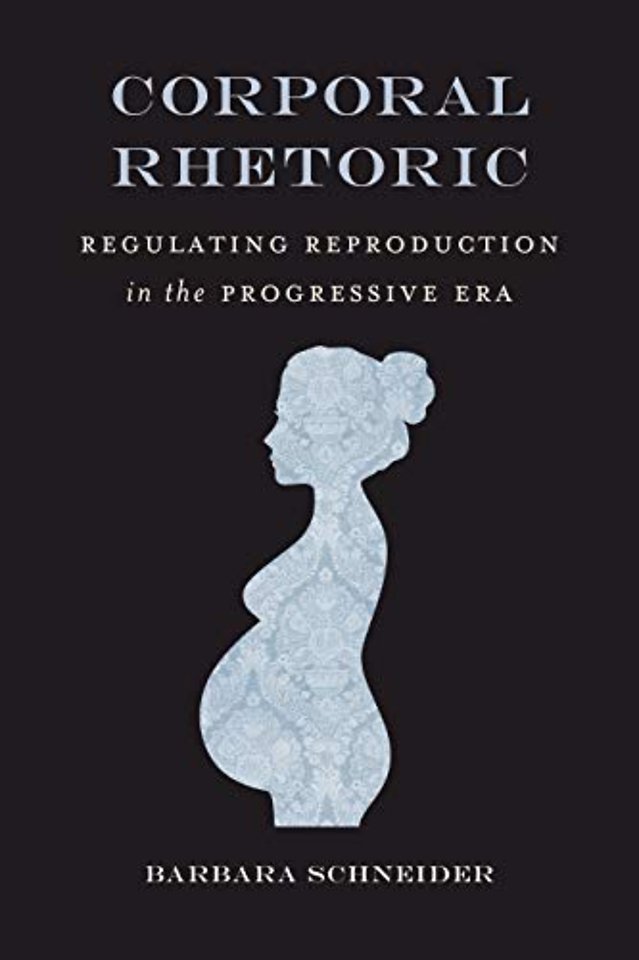 Corporal Rhetoric – Regulating Reproduction in the Progressive Era