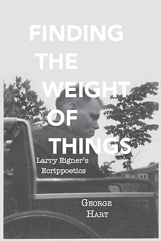 Finding the Weight of Things – Larry Eigner`s Ecrippoetics