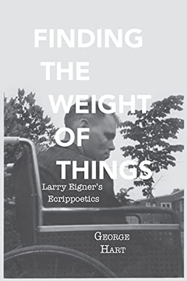 Finding the Weight of Things – Larry Eigner`s Ecrippoetics