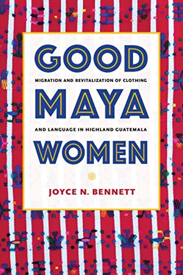 Good Maya Women – Migration and Revitalization of Clothing and Language in Highland Guatemala