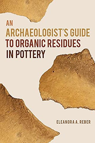 An Archaeologist`s Guide to Organic Residues in Pottery