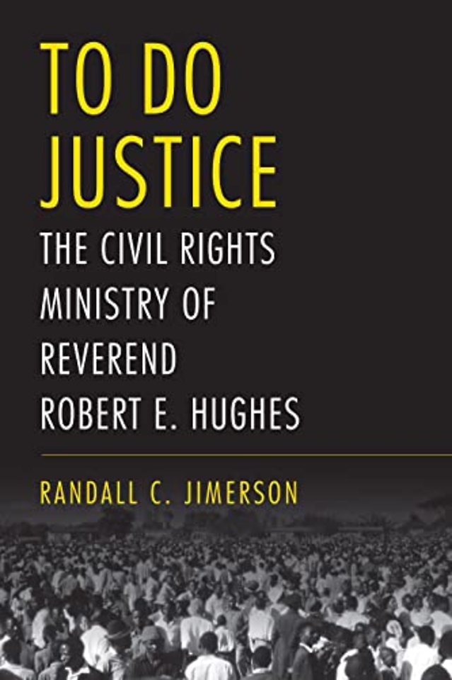To Do Justice – The Civil Rights Ministry of Reverend Robert E. Hughes