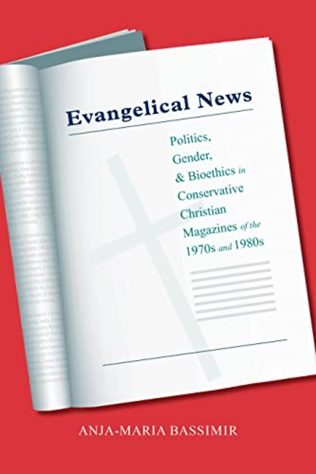 Evangelical News – Politics, Gender, and Bioethics in Conservative Christian Magazines of the 1970s and 1980s