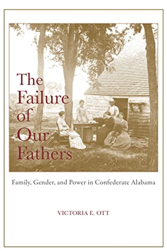 The Failure of Our Fathers – Family, Gender, and Power in Confederate Alabama