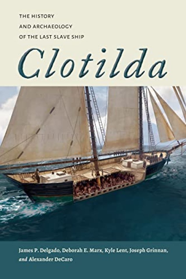 Clotilda – The History and Archaeology of the Last Slave Ship