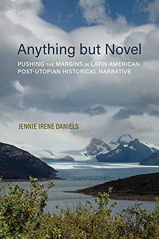 Anything but Novel – Pushing the Margins in Latin American Post–Utopian Historical Narrative