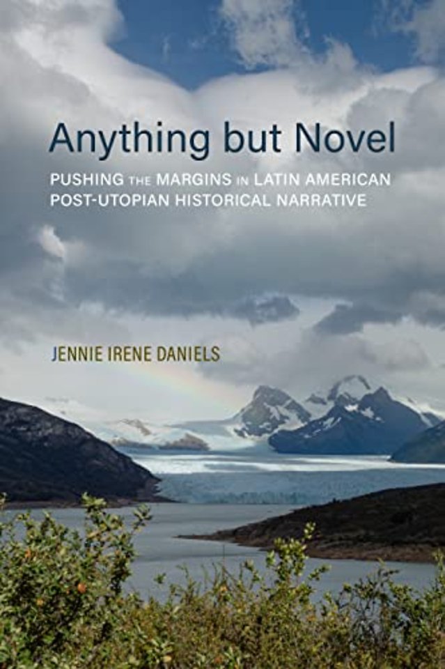 Anything but Novel – Pushing the Margins in Latin American Post–Utopian Historical Narrative