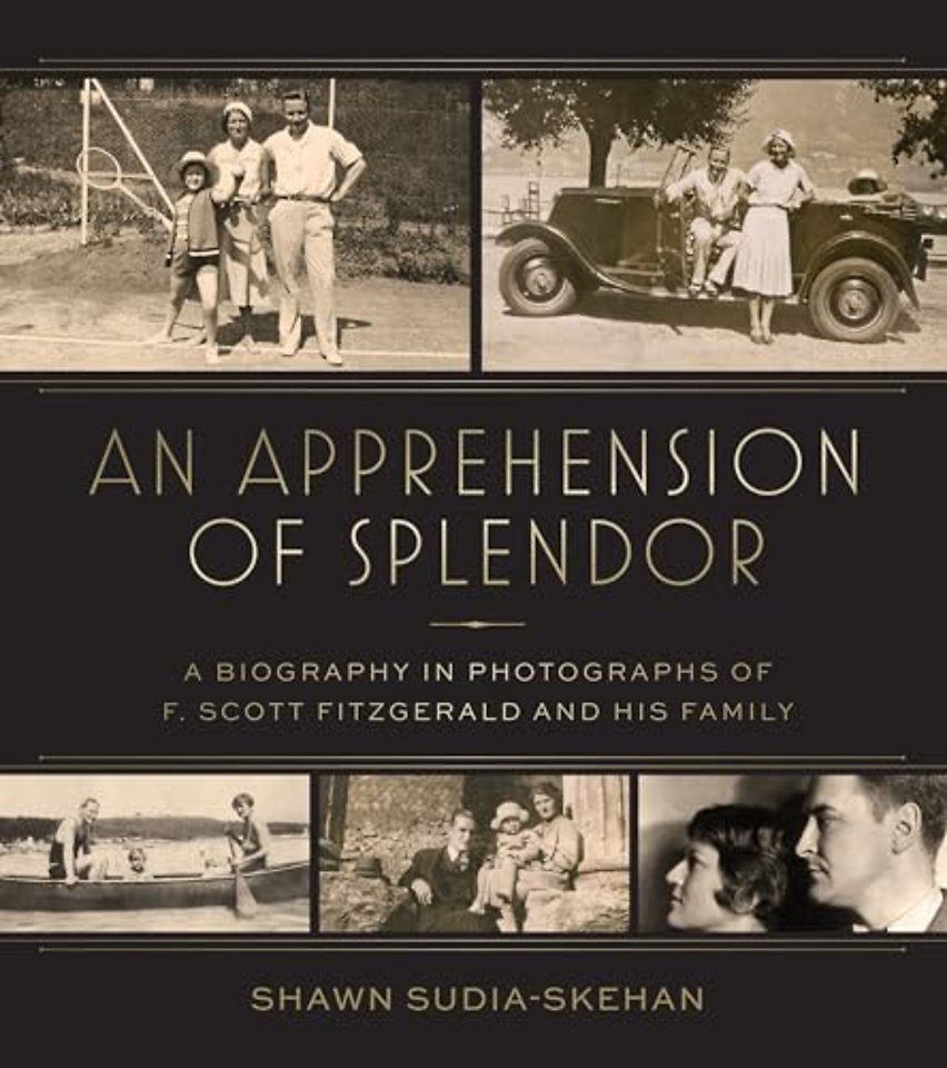 An Apprehension of Splendor – A Biography in Photographs of F. Scott Fitzgerald and His Family