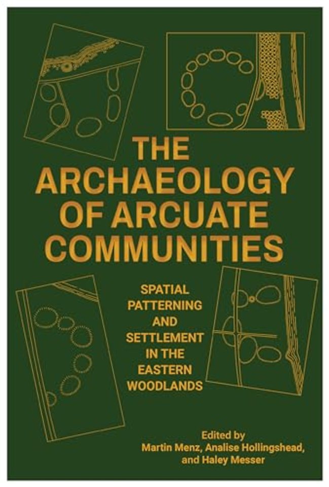 The Archaeology of Arcuate Communities – Spatial Patterning and Settlement in the Eastern Woodlands