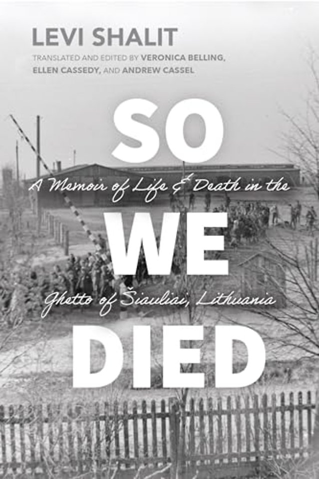 So We Died – A Memoir of Life and Death in the Ghetto of Siauliai, Lithuania