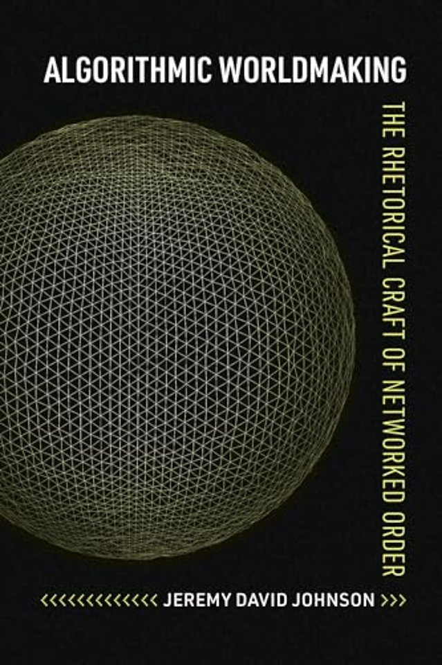 Algorithmic Worldmaking – The Rhetorical Craft of Networked Order