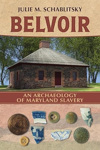 Belvoir – An Archaeology of Maryland Slavery